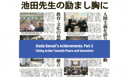 [FEATURED] Ikeda Sensei’s Achievement Part 3 : Taking Action Towards Peace and Humanism